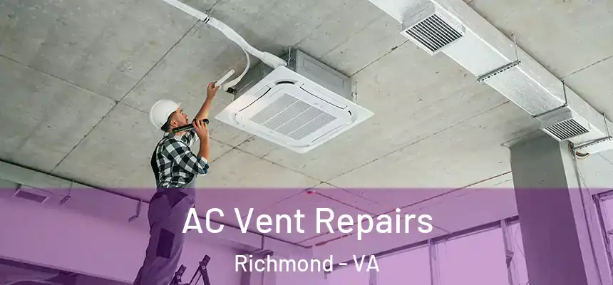  AC Vent Repairs Richmond - VA