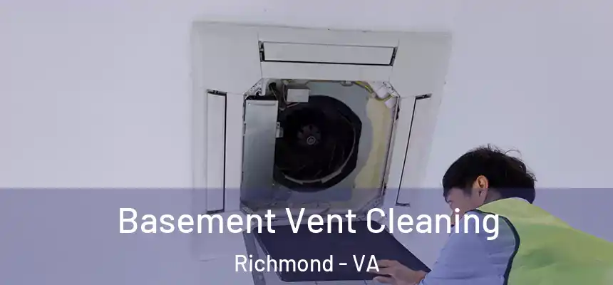 Basement Vent Cleaning Richmond - VA