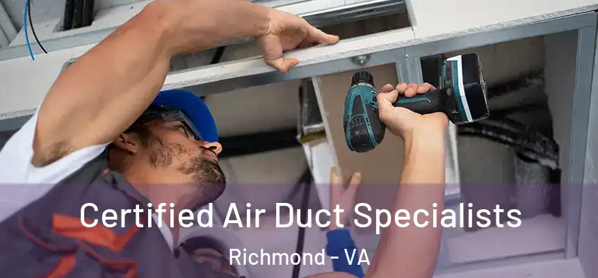 Certified Air Duct Specialists Richmond - VA