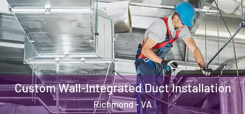 Custom Wall-Integrated Duct Installation Richmond - VA