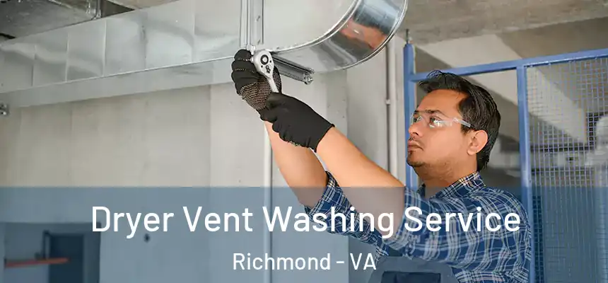 Dryer Vent Washing Service Richmond - VA