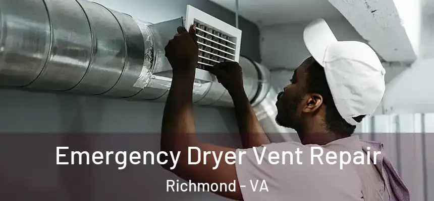 Emergency Dryer Vent Repair Richmond - VA