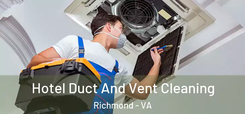  Hotel Duct And Vent Cleaning Richmond - VA