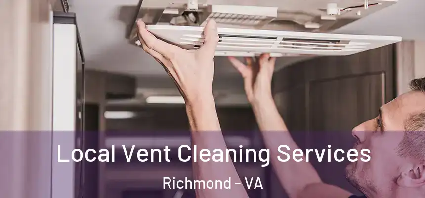 Local Vent Cleaning Services Richmond - VA