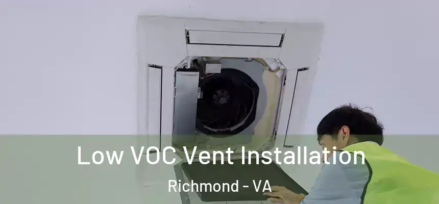 Low VOC Vent Installation Richmond - VA