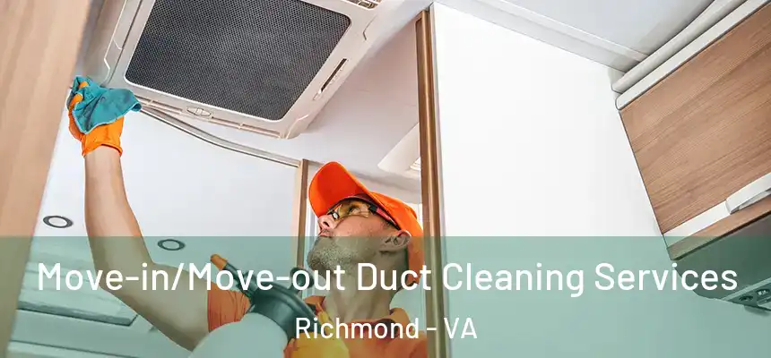 Move-in/Move-out Duct Cleaning Services Richmond - VA