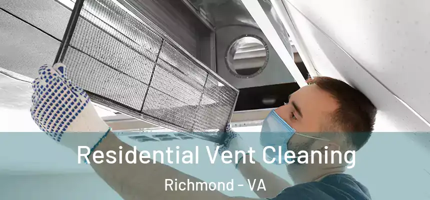 Residential Vent Cleaning Richmond - VA
