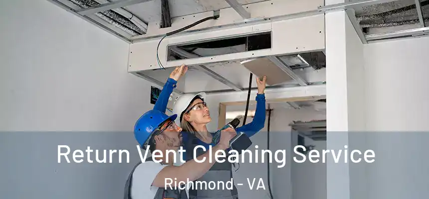 Return Vent Cleaning Service Richmond - VA