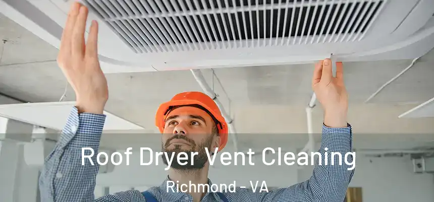 Roof Dryer Vent Cleaning Richmond - VA