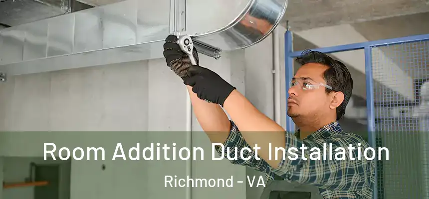 Room Addition Duct Installation Richmond - VA