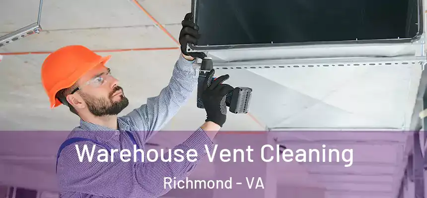 Warehouse Vent Cleaning Richmond - VA